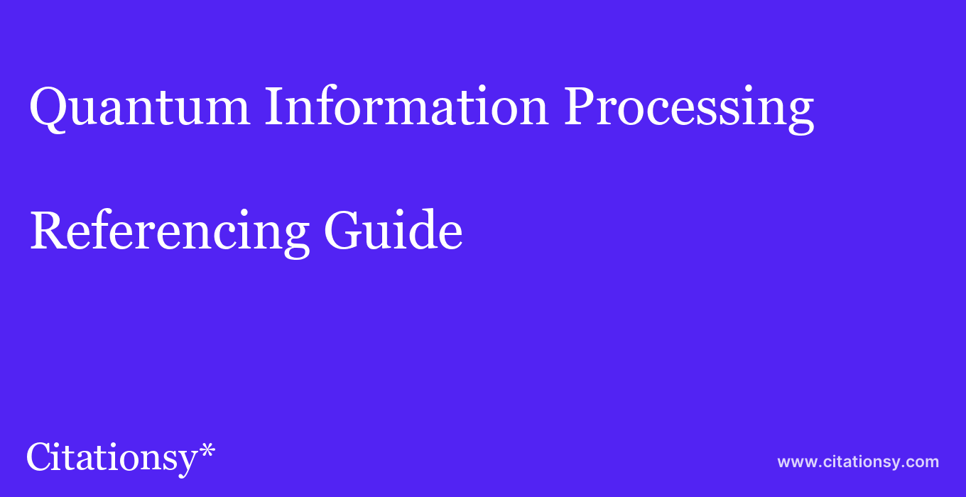 cite Quantum Information Processing  — Referencing Guide